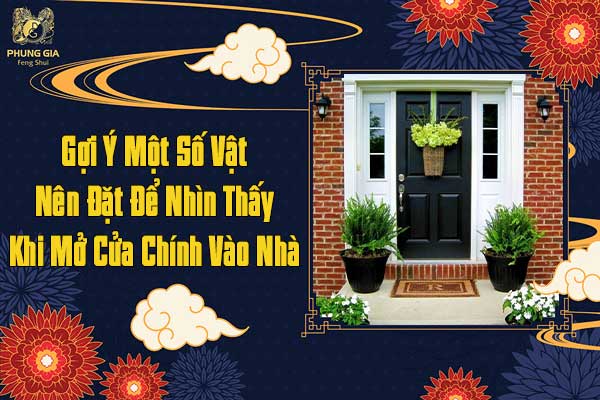 Gợi Ý Một Số Vật Nên Đặt Để Nhìn Thấy Khi Mở Cửa Chính Vào Nhà