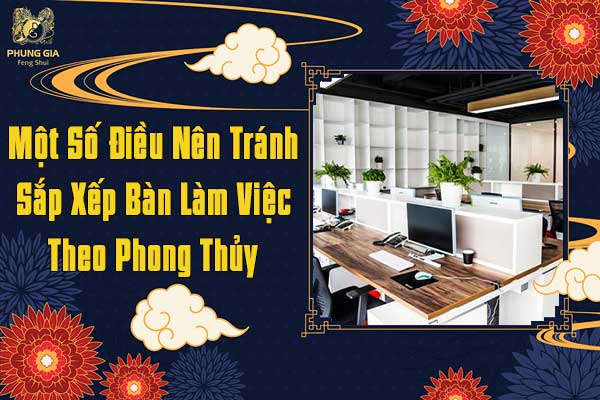 Một Số Điều Nên Tránh Khi Sắp Xếp Bàn Làm Việc Theo Phong Thủy