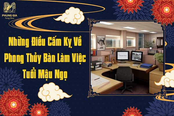 Những Điều Kiêng Kỵ Về Phong Thủy Bàn Làm Việc Cho Tuổi Mậu Ngọ