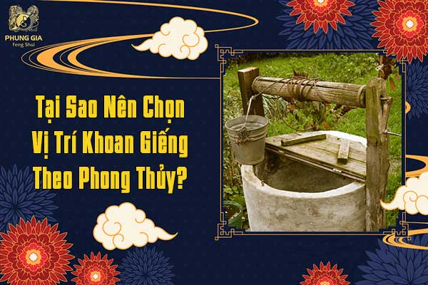 Tại Sao Nên Chọn Vị Trí Khoan Giếng Theo Phong Thủy