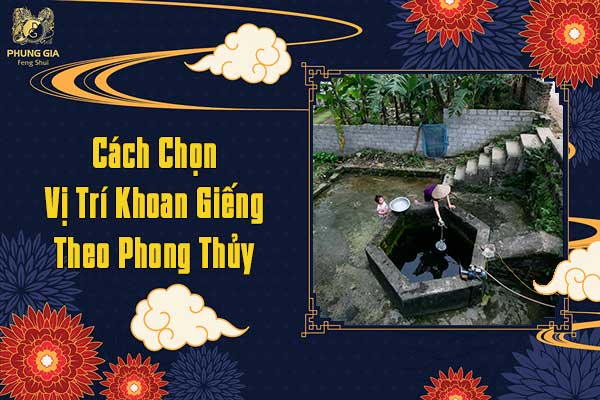 Cách Chọn Vị Trí Khoan Giếng Theo Phong Thủy