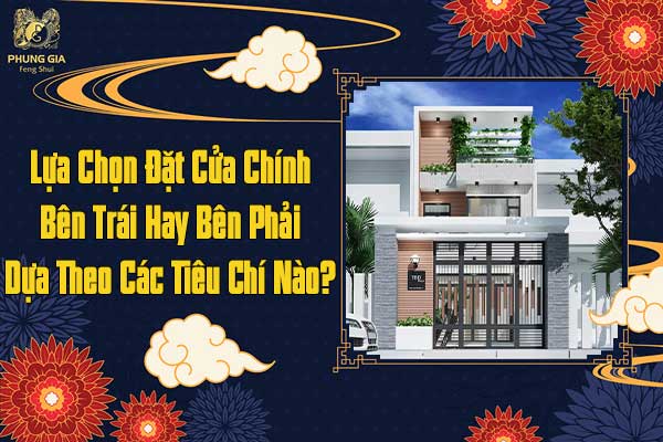 Lựa Chọn Đặt Cửa Chính Bên Trái Hay Bên Phải Dựa Theo Các Tiêu Chí Nào