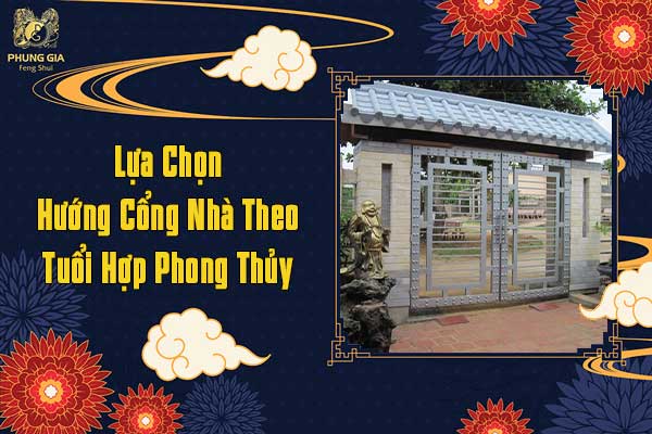 Lựa Chọn Hướng Cổng Nhà Theo Tuổi Hợp Phong Thủy