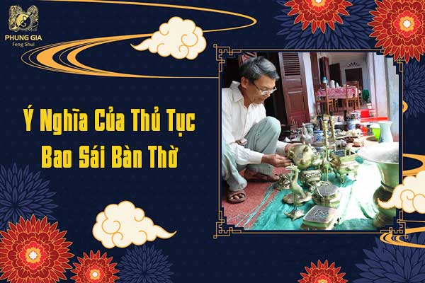 Ý Nghĩa Của Thủ Tục Bao Sái Bàn Thờ