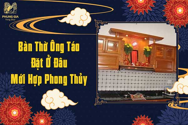 Bàn Thờ Ông Táo Ở Đâu Mới Phong Thủy