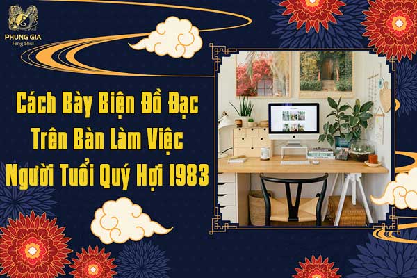 Bày Biện Đồ Đạc Trên Bàn Làm Việc Người Tuổi Quý Hợi