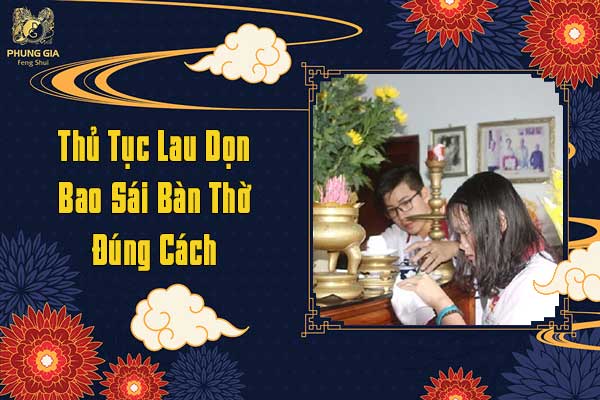 Thủ Tục Lau Dọn Bao Sái Bàn Thờ Đúng Cách