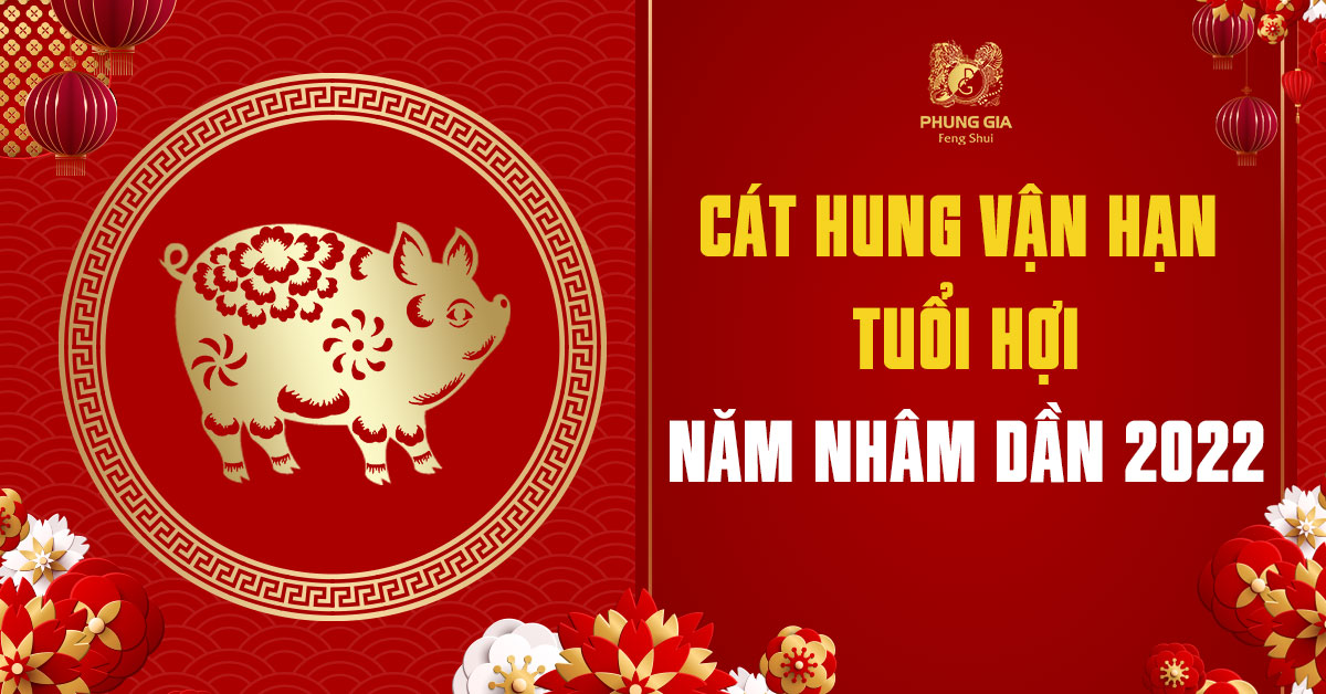 Cát Hung Vạn Hạn Tuổi Hợi - Năm Nhâm Dần 2022