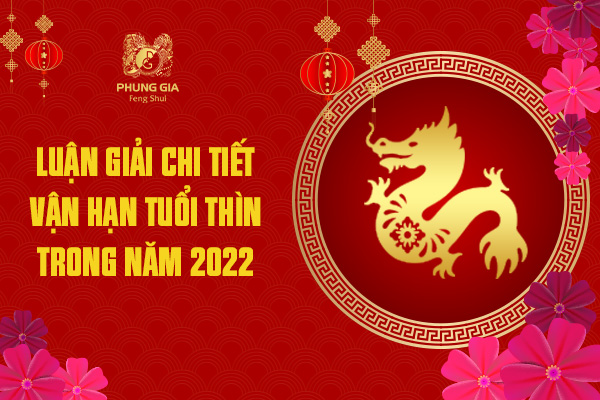 Luận Giải Chi Tiết Vận Hạn Tuổi Thìn Trong Năm 2022
