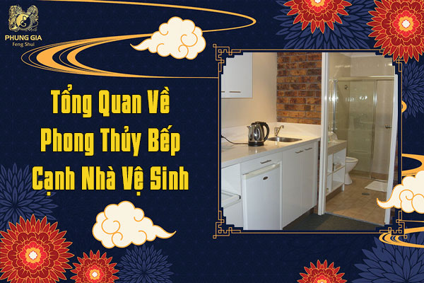 Tổng quan về phong thủy bếp cạnh nhà vệ sinh