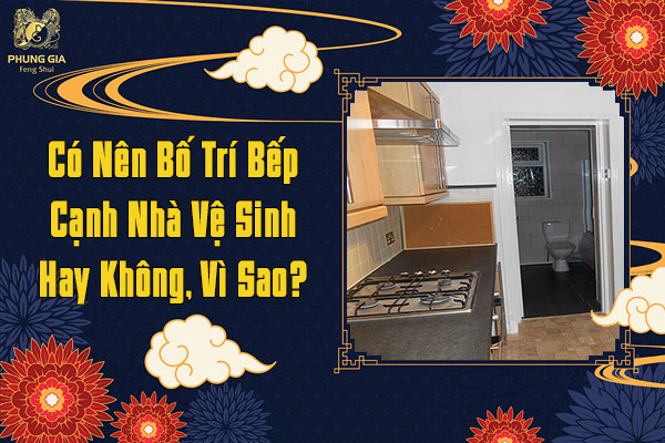 Có nên bố trí bếp cạnh nhà vệ sinh hay không vì sao