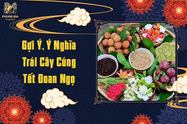 Gợi Ý, Ý Nghĩa Trái Cây Cúng Tết Đoan Ngọ