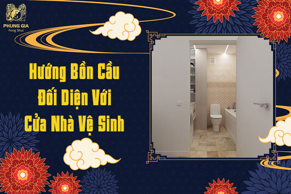 Hướng bồn cầu đối diện với cửa nhà vệ sinh