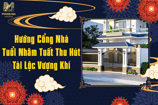 Hướng Cổng Nhà Tuổi Nhâm Tuất Thu Hút Tài Lộc Vượng Khí