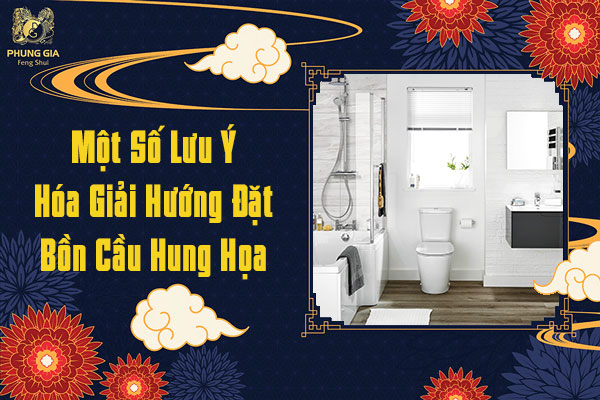 Một số lưu ý hóa giải hướng đặt bồn cầu hung họa