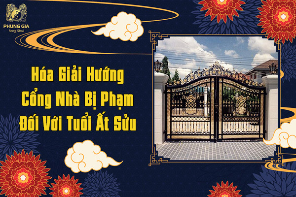 Hóa Giải Hướng Cổng Nhà Bị Phạm Đối Với Tuổi Ất Sửu