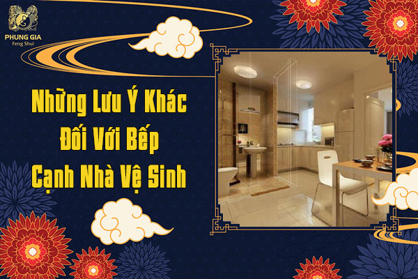 Những lưu ý khác đối với bếp cạnh nhà vệ sinh