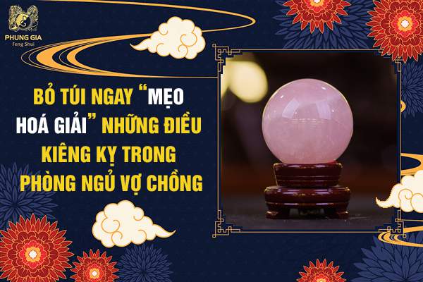 Mẹo Hóa Giải Những Điều Kiêng Kỵ Trong Phòng Ngủ Vợ Chồng
