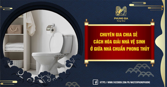Cách Hóa Giải Nhà Vệ Sinh Ở Giữa Nhà