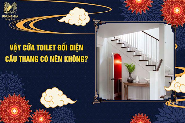 Có Nên Hay Không Bố Trí Cửa Tolet Đối Diện Cầu Thang