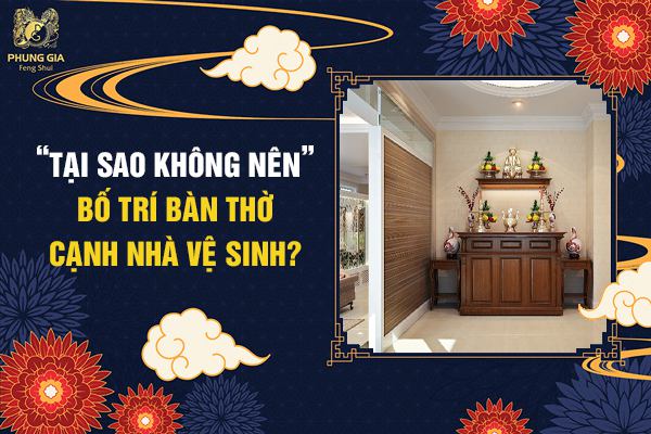 Tại Sao Không Nên Bố Trí Bàn Thờ Cạnh Nhà Vệ Sinh