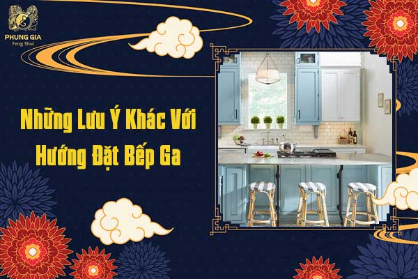 Những Lưu Ý Khác Với Hướng Đặt Bếp Ga