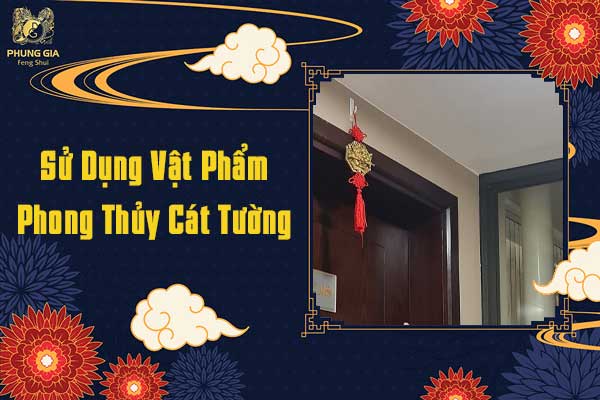 Sử Dụng Vật Phẩm Phong Thủy Cát Tường