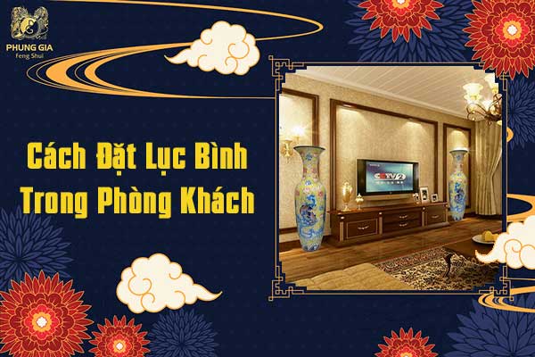 Cách Đặt Lục BÌnh Trong Phòng Khách