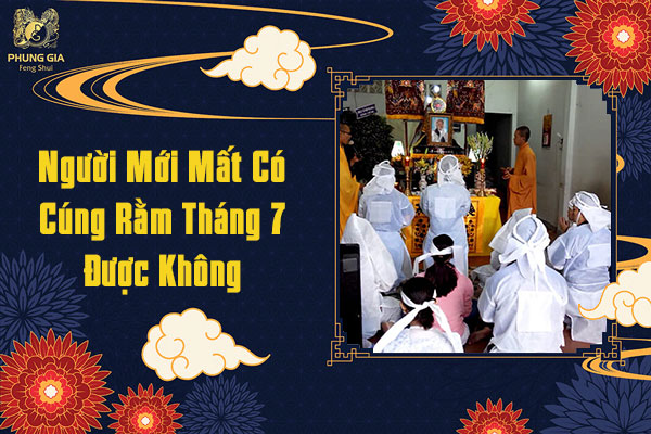 Người Mới Mất Có Cúng Rằm Tháng 7 Được Không