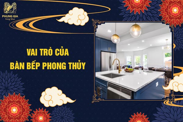Vai Trò Của Bàn Bếp Phong Thủy