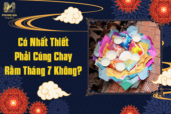 Có Nhất Thiết Phải Cúng Chay Rằm Thàng 7 Không