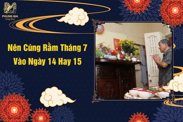 Nên Cúng Rằm Tháng 7 Vào Ngày 14 Hay 15