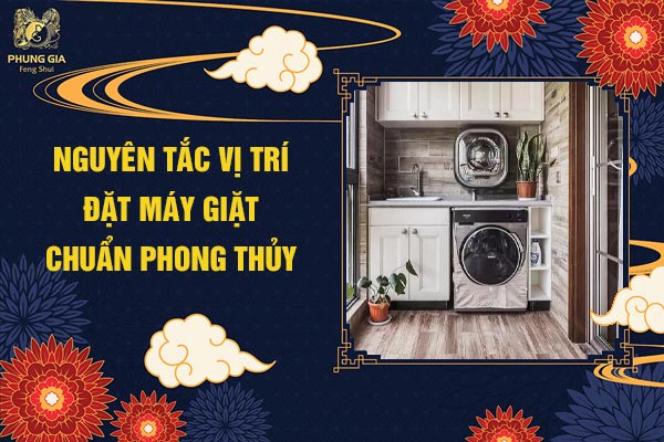 Nguyên Tắc Vị Trí Đặt Máy Giặt Chuẩn Phong Thủy