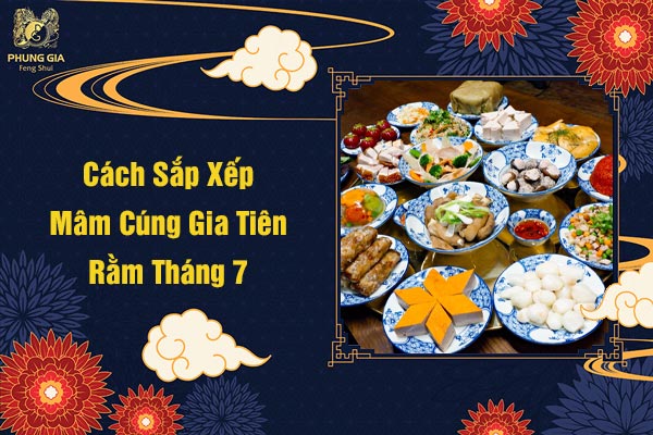 Cách Sắp Xếp Mâm Cúng Gia Tiên Rằm Tháng 7