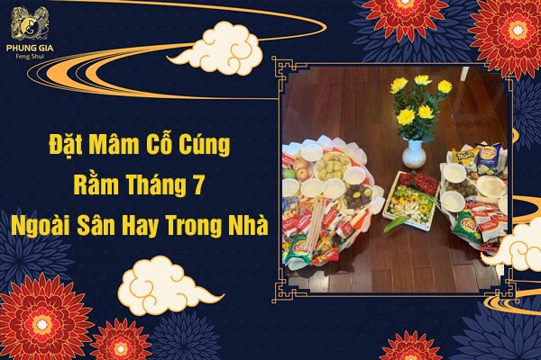 Đặt Mâm Cỗ Cúng Rằm Tháng 7 Ngoài Sân Hay Trong Nhà