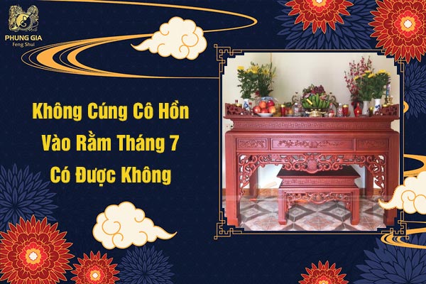 Không Cúng Cô Hồn Vào Rằm Tháng 7 Cô Hồn Có Được Không