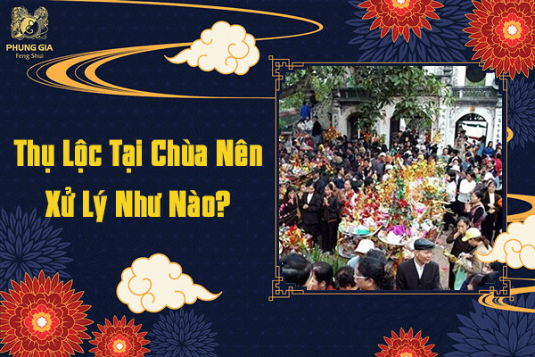 Thụ Lộc Tài Chùa Nên Xử Lý Như Nào