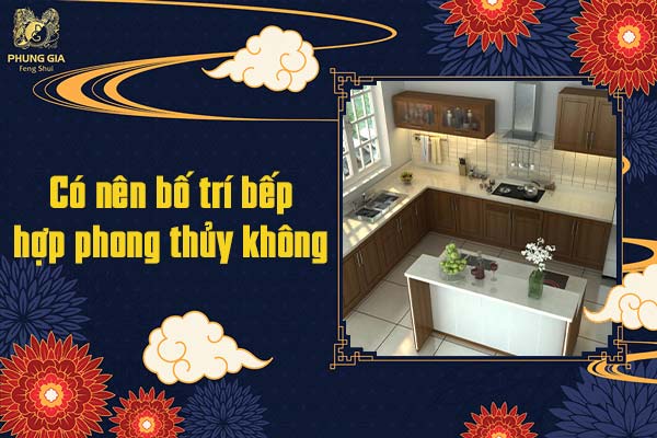 Có nên bố trí bếp hợp phong thủy không