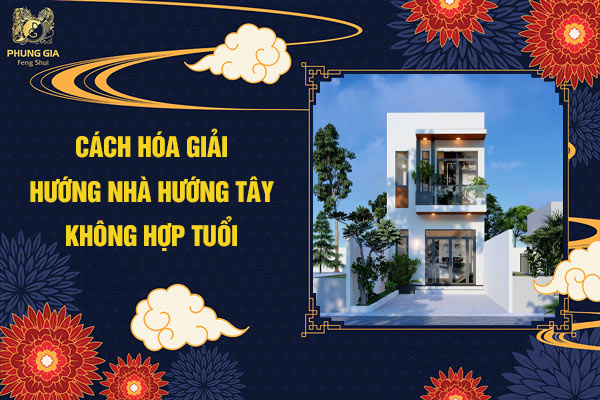 Cách hóa giải hướng nhà hướng Tây không hợp tuổi