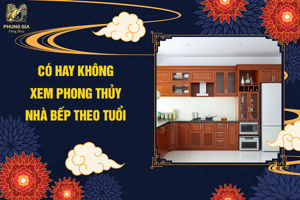 Có hay không xem phong thủy nhà bếp theo tuổi