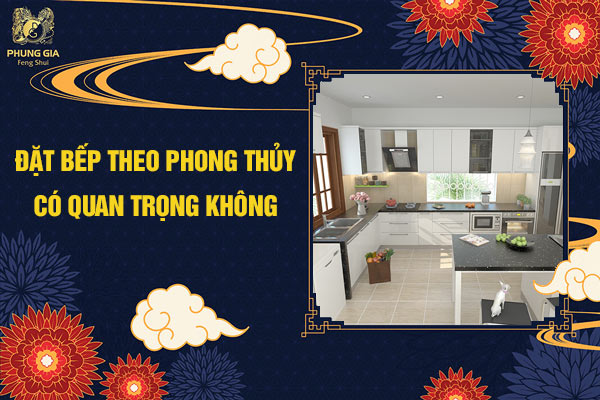 Đặt bếp theo phong thủy có quan trọng không