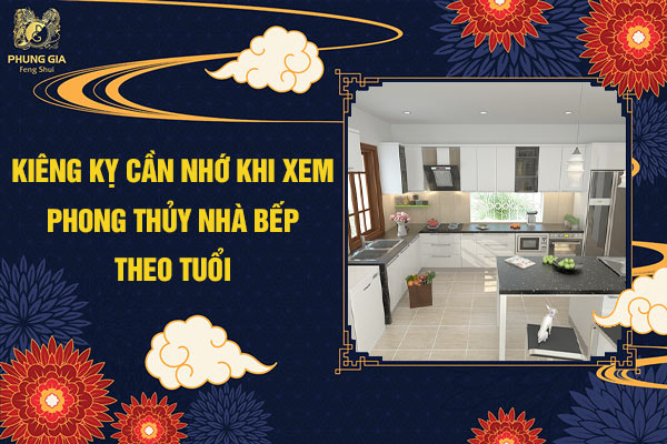Kiêng kỵ cần nhớ khi xem phong thủy nhà bếp theo tuổi